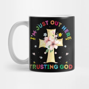 I'M JUST OUT HERE TRUSTING MY GOD Mug